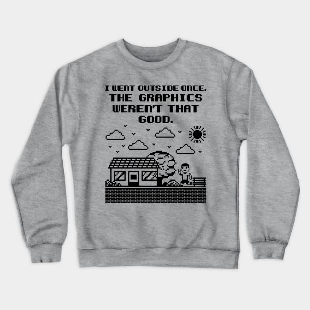 Gamer Shirt - I Went Outside Once, The Graphics weren't that Good Crewneck Sweatshirt by redbarron